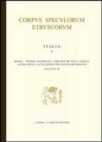 Corpus speculorum etruscorum. Italia. Vol. 6/3: Roma. Museo nazionale etrusco di Villa Giulia. Antiquarium: la collezione del Museo Kircheriano