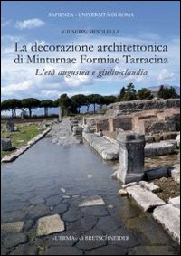 La decorazione architettonica di Minturnae Formiae Tarracina. L'età augustea e giulio-claudia. Ediz. illustrata. Con CD-ROM