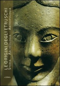 Le origine degli Etruschi. Storia archeologia antropologia. Atti del Convegno. Ediz. illustrata