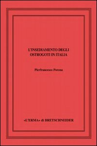 L'insediamento degli ostrogoti in Italia. Ediz. illustrata
