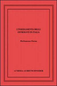 L'insediamento degli ostrogoti in Italia. Ediz. illustrata