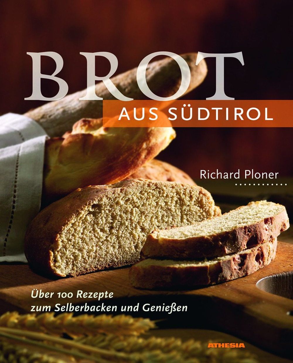 Brot aus Südtirol. Über 100 Rezepte zum Selberbacken und Genießen. Ediz. integrale