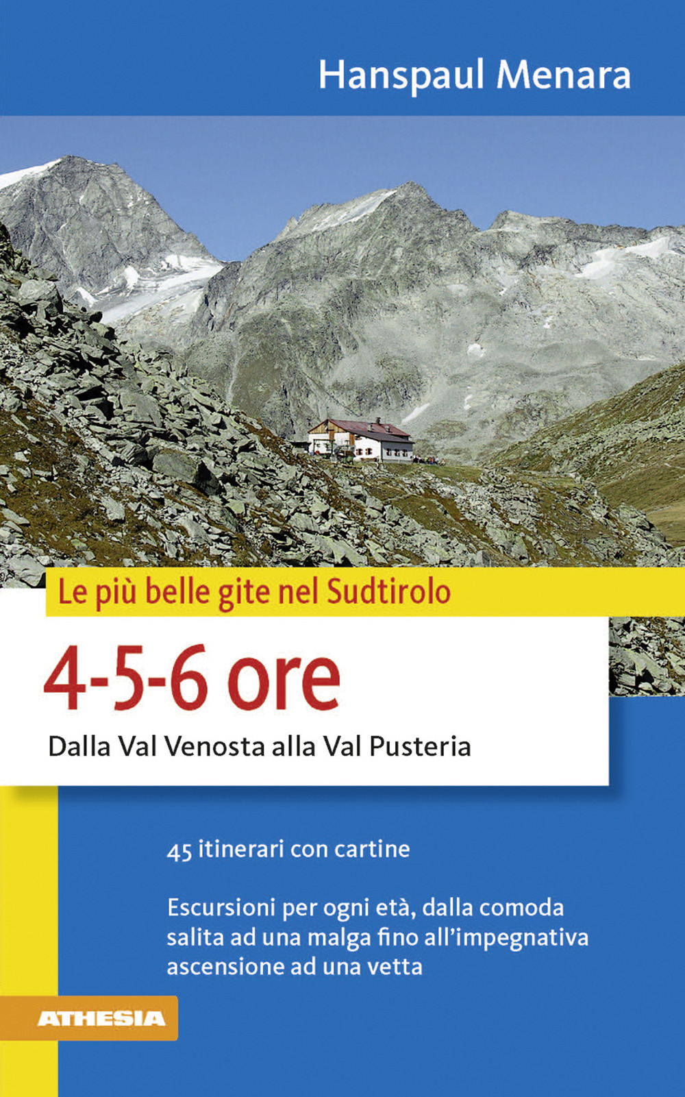 Le più belle gite in Sudtirolo 4-5-6 ore. Dalla Val Venosta alla Val Pusteria