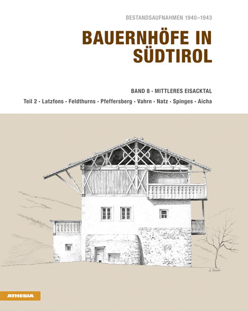 Bauernhöfe in Südtirol. Ediz. illustrata. Vol. 8/2: Mittleres Eisacktal. Latzfons, Feldthurns, Pfeffersberg, Vahrn, Natz, Spinges, Aicha