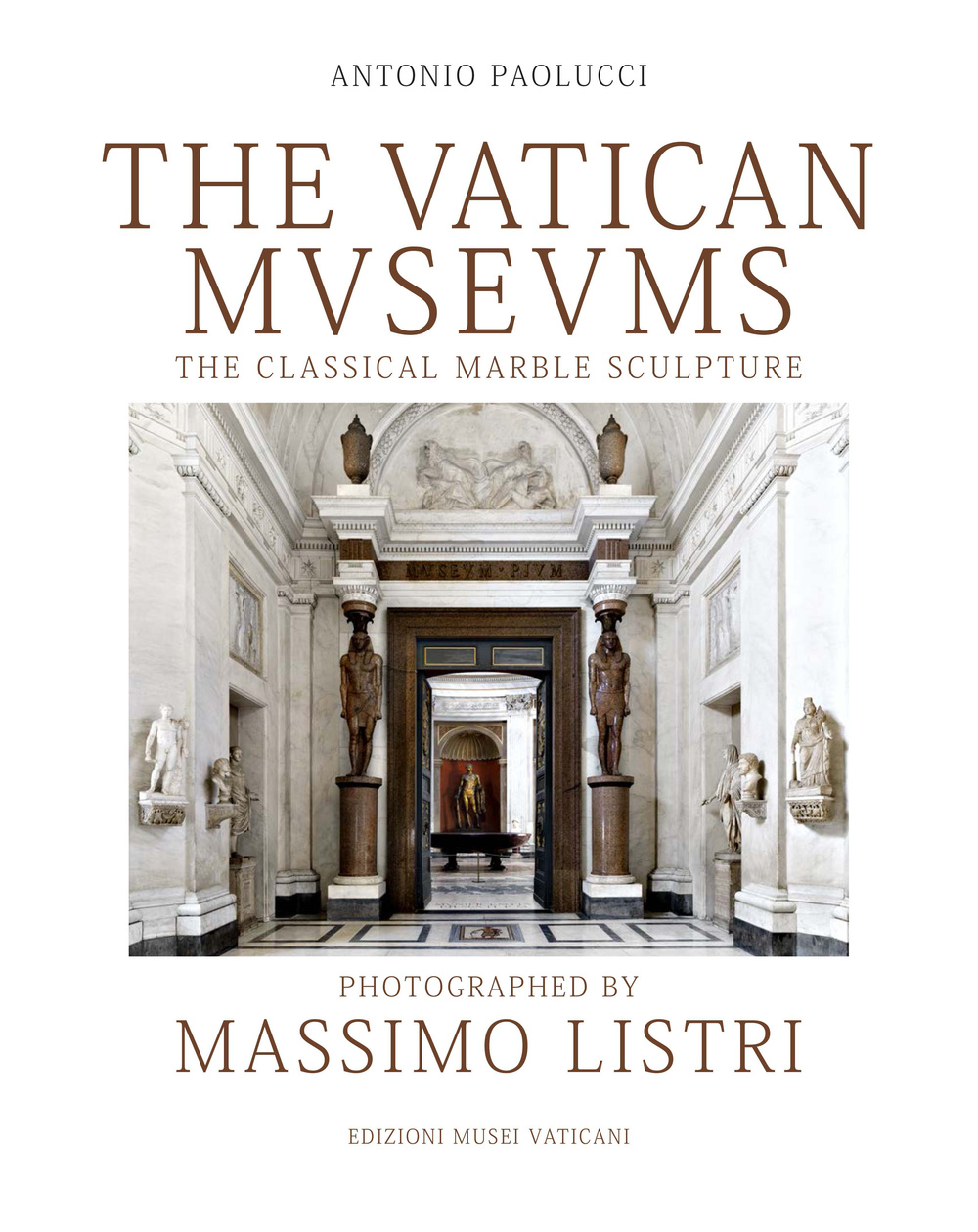 The Vatican Museums. The classical marble sculpture photographed by Massimo Listri. Ediz. illustrata