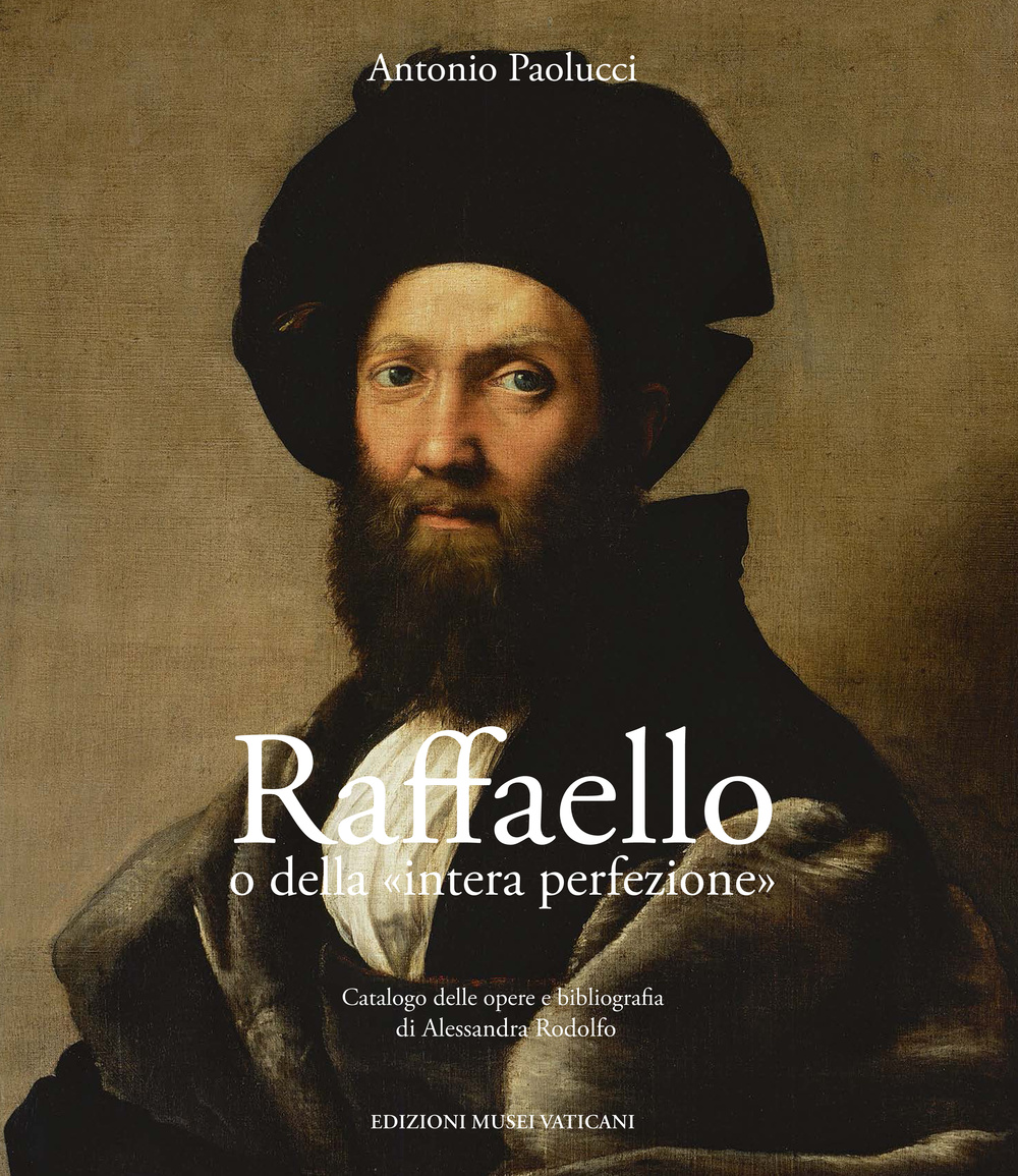 Raffaello o della «intera perfezione». Ediz. illustrata