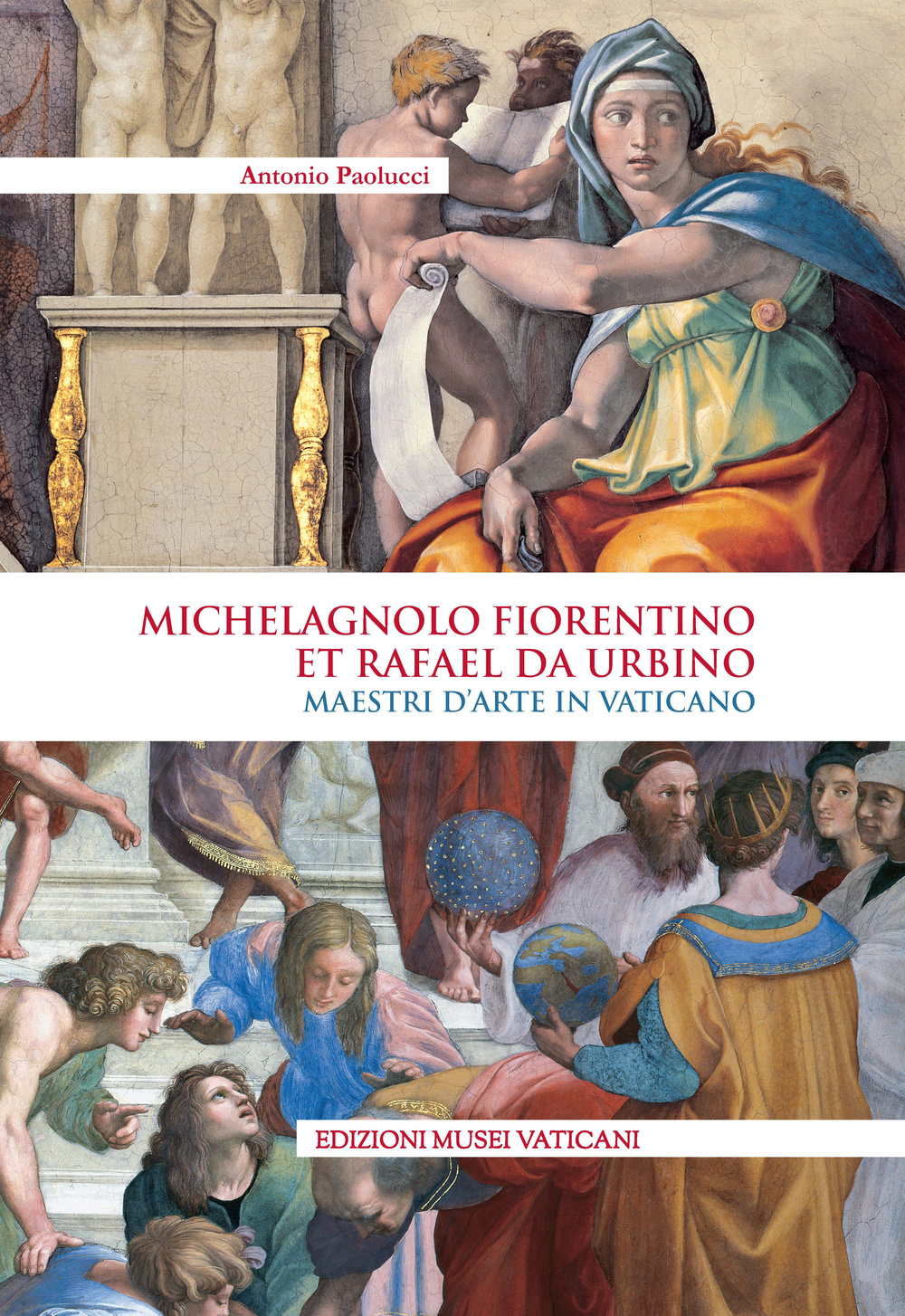 Michelagnolo fiorentino et Rafael da Urbino. Maestri d'arte in Vaticano. Ediz. illustrata