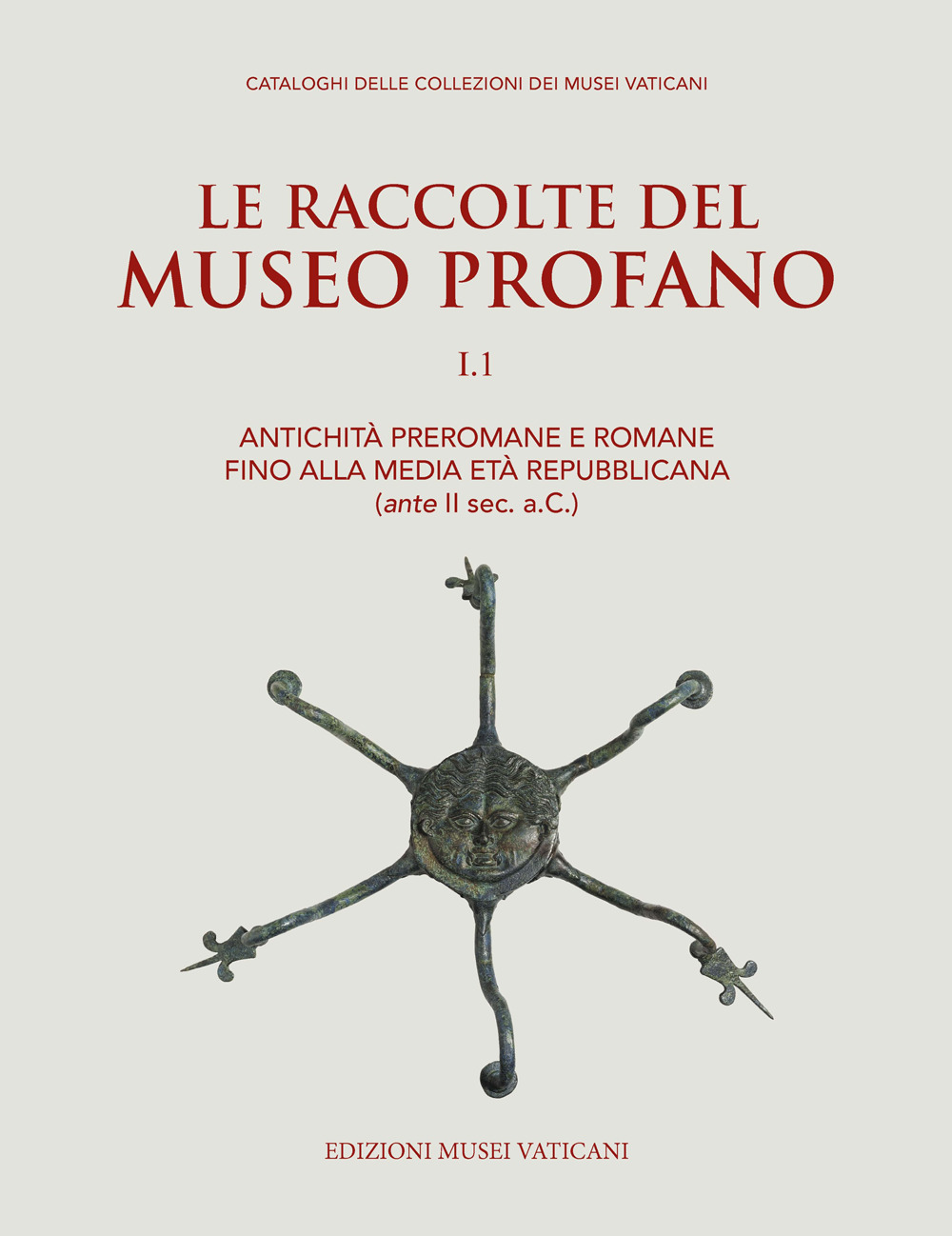 Le raccolte del museo profano. Vol. 1: Antichità preromane e romane fino alla media età repubblicana (ante II sec. a.C.)