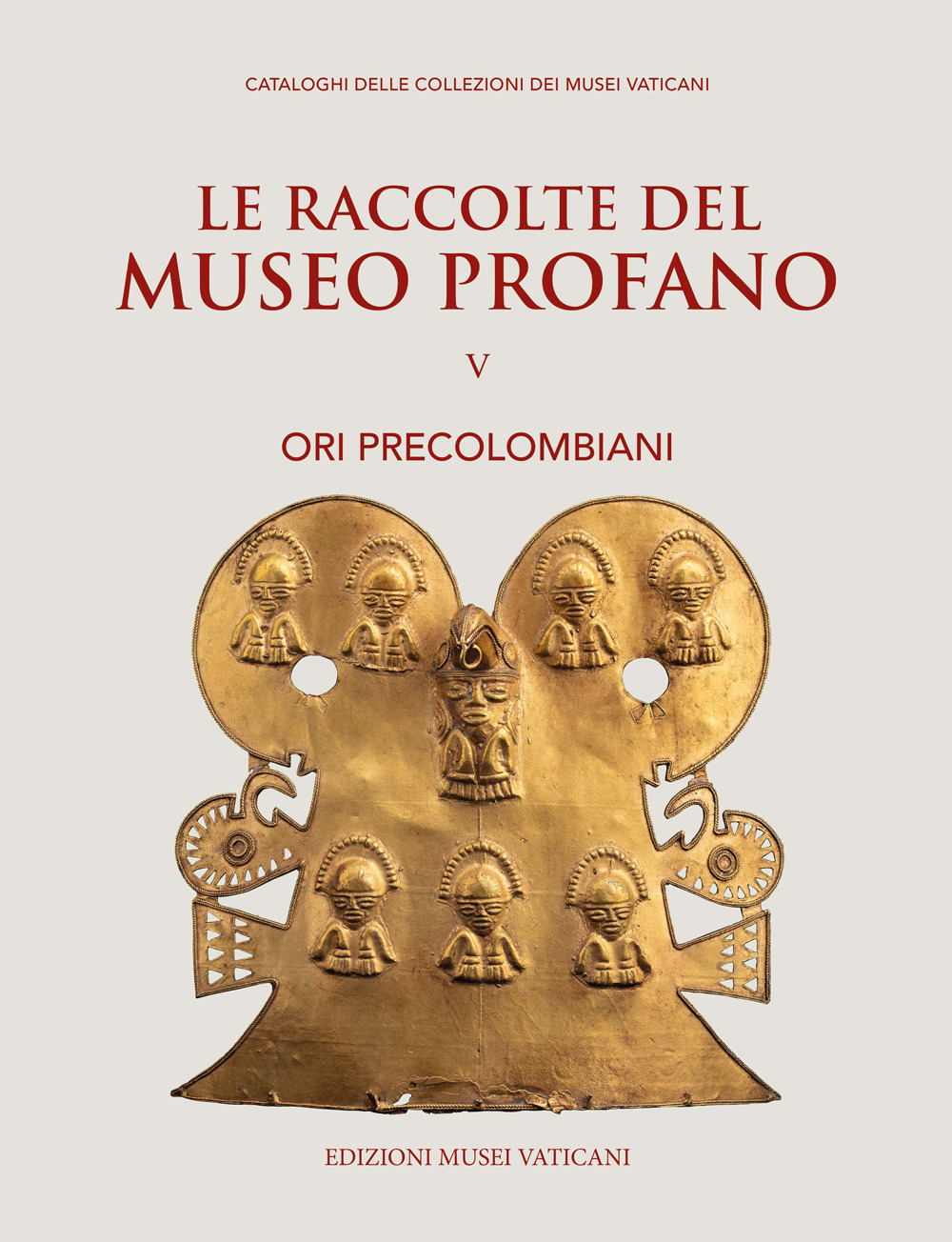 Le raccolte del museo profano. Vol. 5: Ori precolombiani