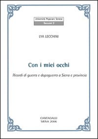 Con i miei occhi. Ricordi di guerra e dopoguerra a Siena e provincia