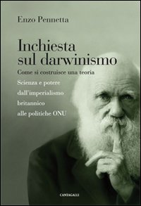 Inchiesta sul darwinismo. Come si costruisce una teoria. Scienza e potere dall'imperialismo britannico alla globalizzazione