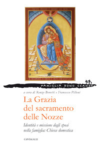 La grazia del sacramento delle nozze. Identità e missione degli sposi nella famiglia: chiesa domestica