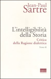 L'intelligibilità della storia. Critica della ragione dialettica. Vol. 2