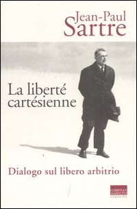 La liberté cartésienne. Dialogo sul libero arbitrio