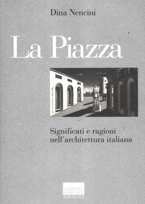 La piazza. Significati e ragioni nell'architettura italiana