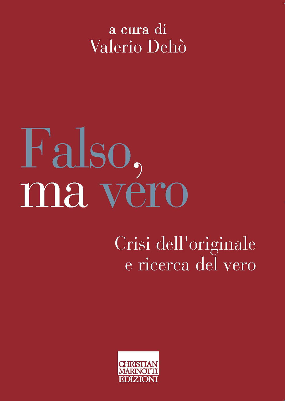 Falso, ma vero. Crisi dell'originale e ricerca del vero