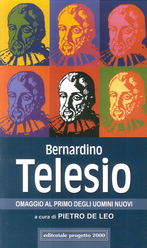 Bernardino Telesio. Omaggio al primo degli uomini nuovi