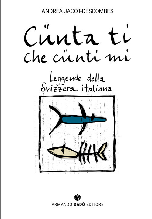 Cünta ti che cünti mi. Leggende della Svizzera italiana