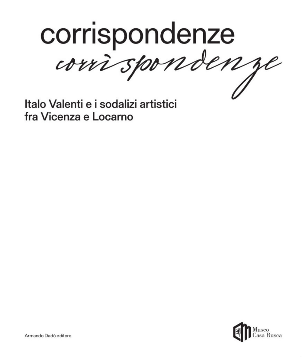 Corrispondenze. Italo Valenti e i sodalizi artistici fra Vicenza e Locarno. Ediz. a colori