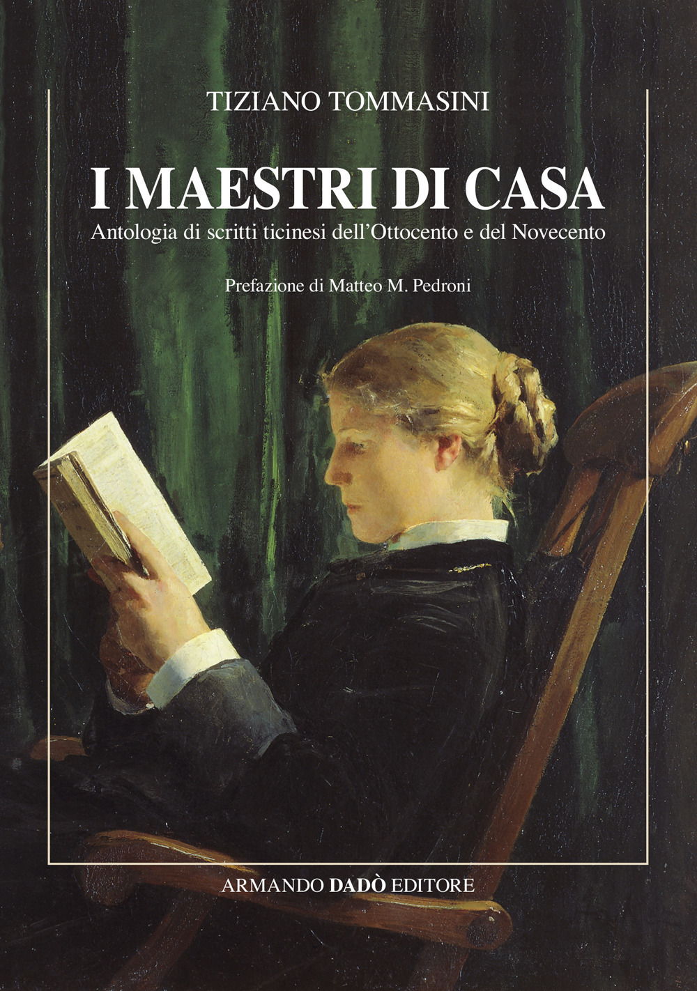 I maestri di casa. Antologia di scritti ticinesi dell'Ottocento e del Novecento