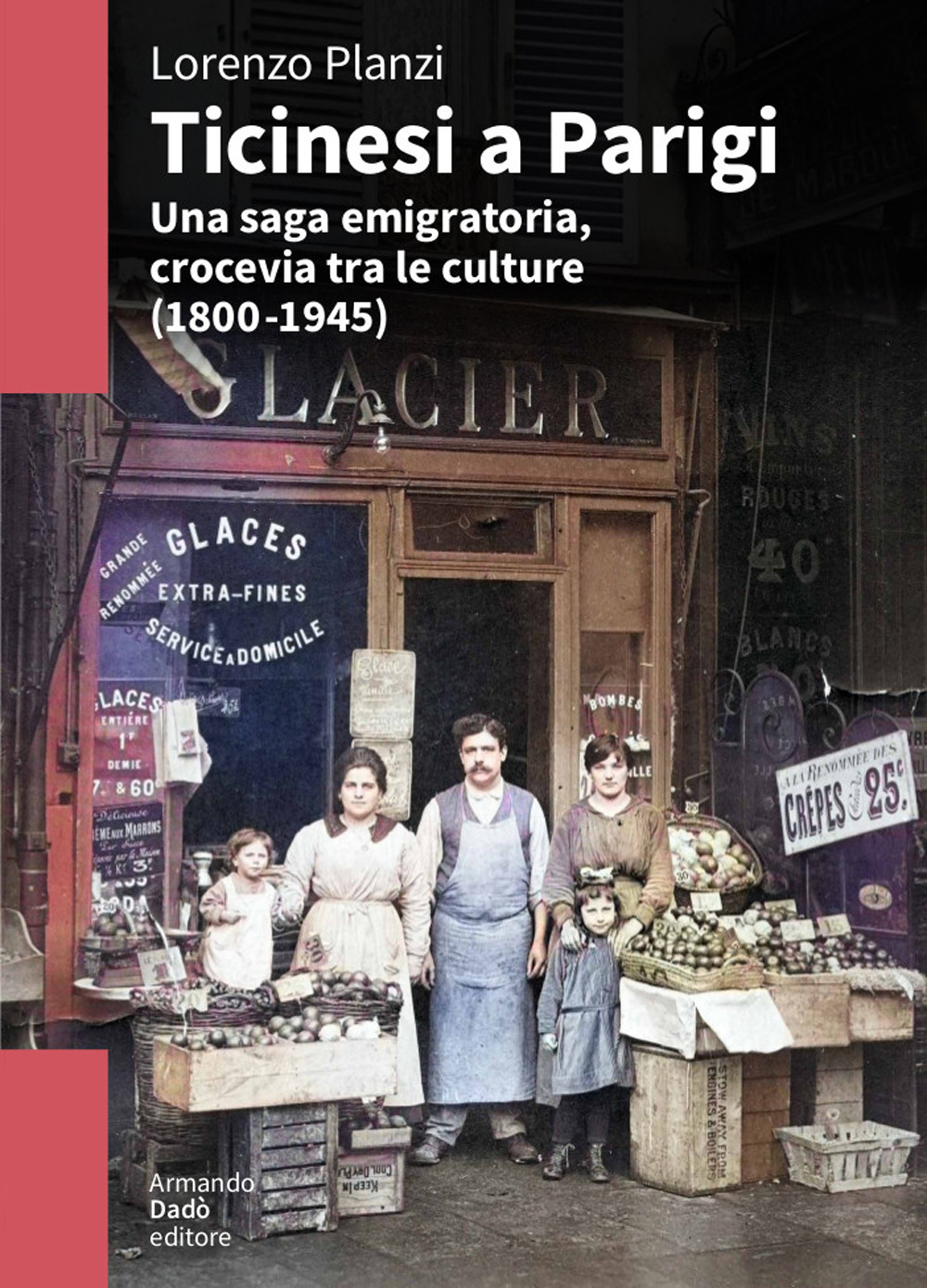 Ticinesi a Parigi. Una saga emigratoria, crocevia tra le culture (1800-1945)