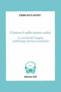 Il futuro è nelle nostre radici. La novità del Vangelo nell'Europa del terzo millennio