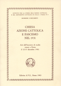 Chiesa, Azione Cattolica e fascismo nel 1931. Atti dell'Incontro di studio (Roma, 12-13 dicembre 1981)