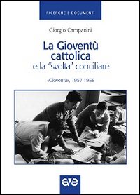 La gioventù cattolica e la «svolta» conciliare. «Gioventù» 1957-1966