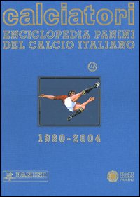 Calciatori. Enciclopedia Panini del calcio italiano 1960-2004. Con Indice. Vol. 10: 2002-2004