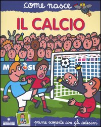 Il calcio. Con adesivi. Ediz. illustrata