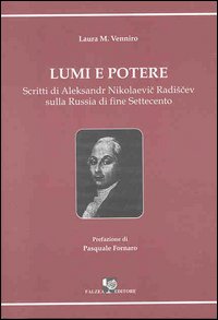 Lumi e potere. Scritti di Aleksander Nikolaevic Radiscev sulla Russia di fine Settecento