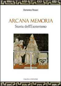 Arcana memoria. Storia dell'esoterismo