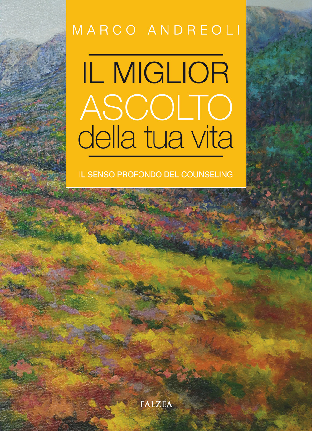 Il miglior ascolto della tua vita. Il senso profondo del counseling