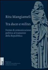 Tra «duces» e «milites». Forme di comunicazione politica al tramonto della Repubblica