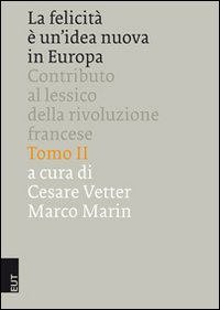 La felictà è un idea nuova in Europa. Contributo al lessico della Rivoluzione francese. Ediz. italiana e francese