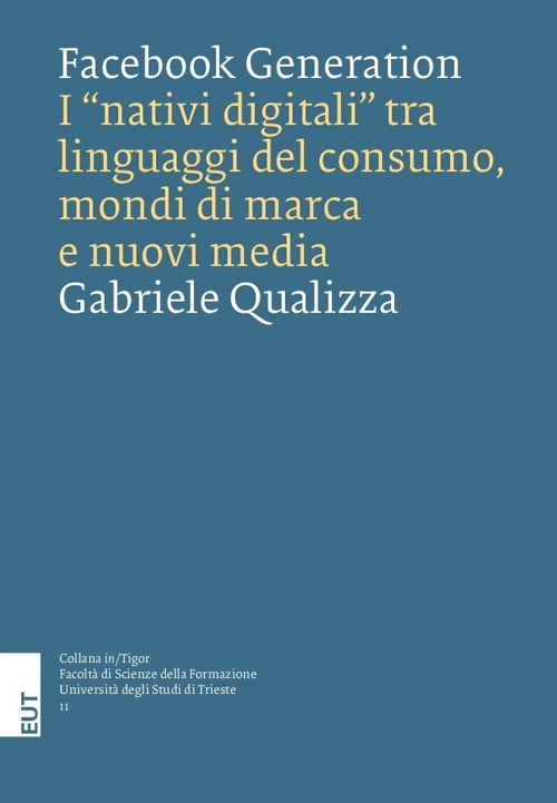Facebook generation. I «nativi digitali» tra linguaggi del consumo, mondi di marca e nuovi media