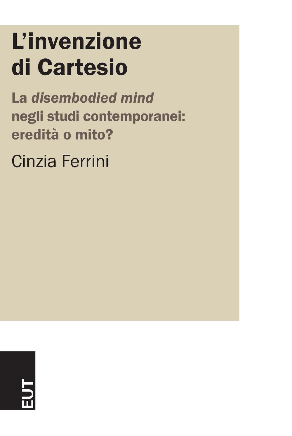 L'invenzione di Cartesio. La disembodied mind negli studi contemporanei: eredità o mito?