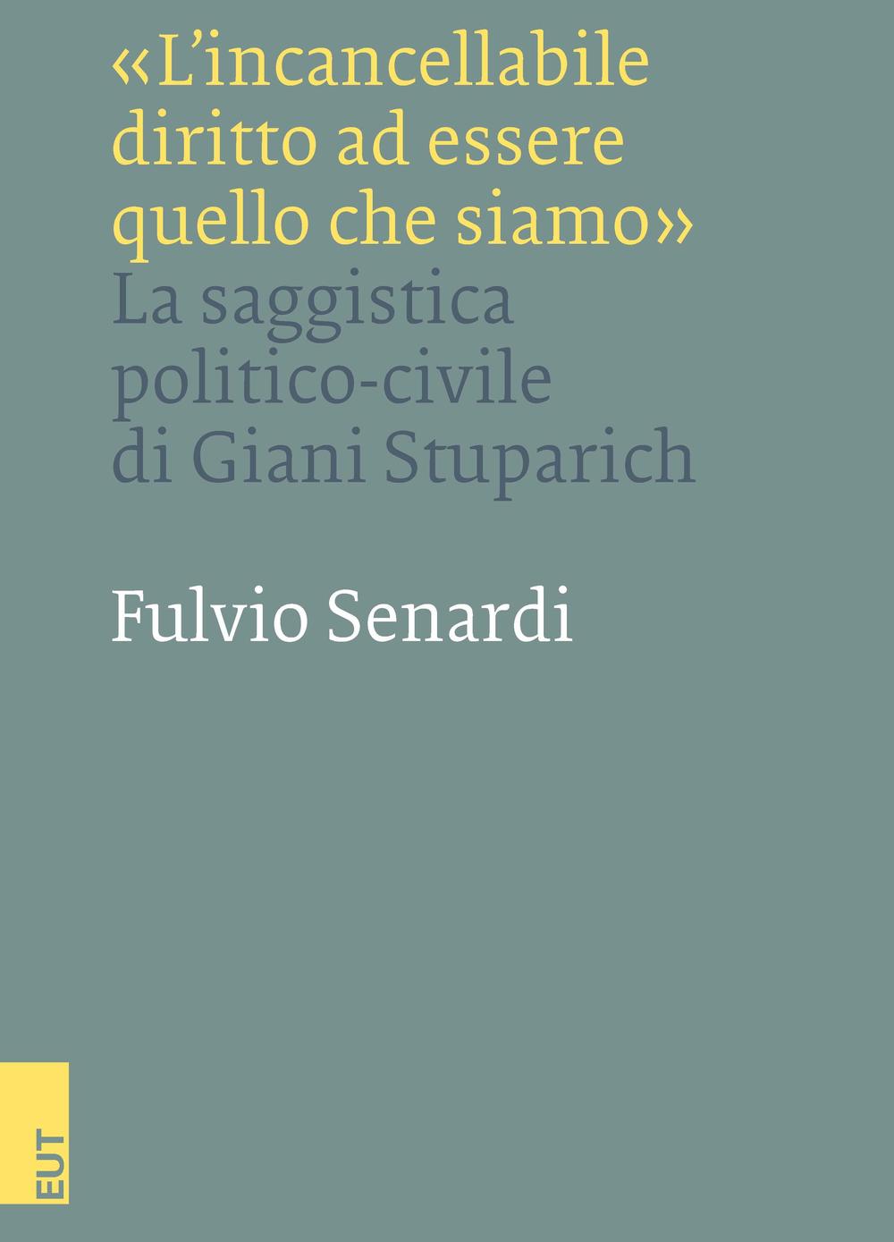 «L'incancellabile diritto ad essere quello che siamo». La saggistica politico-civile di Giani Stuparich