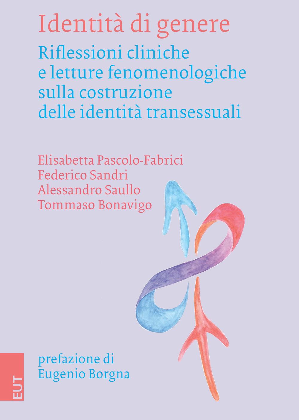 Identità di genere. Riflessioni cliniche e letture fenomenologiche sulla costruzione delle identità transessuali