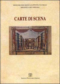 Carte di scena. Catalogo della mostra (Firenze, 1998-1999)-Manoscritti teatrali della Biblioteca Riccardiana di Firenze. Catalogo ragionato