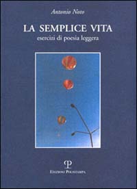 La semplice vita. Esercizi di poesia leggera