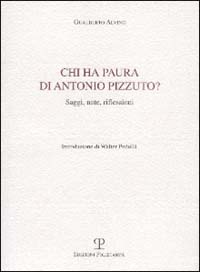 Chi ha paura di Antonio Pizzuto? Saggi, note, riflessioni