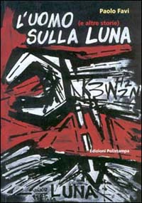 L'uomo sulla luna (e altre storie). Cronache di fine millennio: 100 artisti per 100 notizie. Catalogo della mostra (Firenze, 7-31 dicembre 2000). Ediz. illustrata