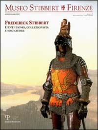Museo Stibbert. Firenze. Ediz. bilingue. Vol. 3: Frederick Stibbert. Gentiluomo, collezionista e sognatore. Ediz. italiana e inglese