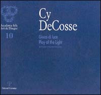 Cy De Cosse. Gioco di luce-Play of the light. Catalogo della mostra (Firenze, 2001)