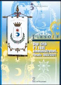 Una città e i suoi amministratori. Fiesole 1865-2001