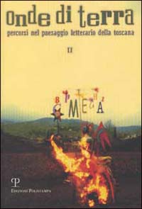 Onde di terra. Percorsi nel paesaggio letterario della Toscana. Atti dell'Incontro (San Giovanni Valdarno, 2001). Vol. 2