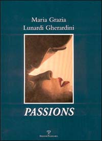 Maria Grazia Lunardi Gherardini: Passions. Ediz. italiana, inglese e francese