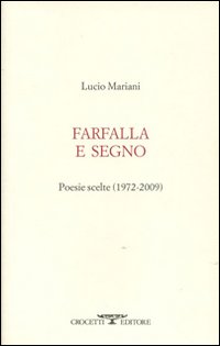 Farfalla e segno. Poesie scelte 1972-2009