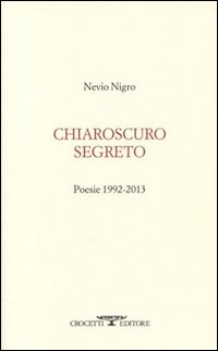 Chiaroscuro segreto. Poesie 1992-2013